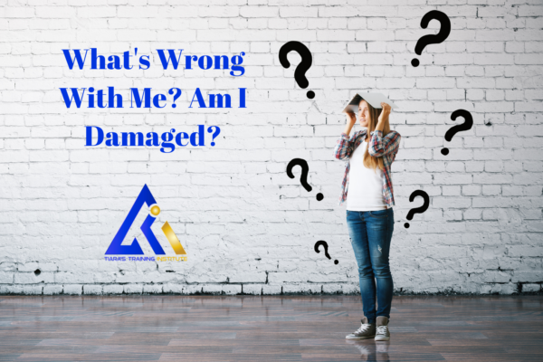 What's Wrong With Me? Am I Damaged?